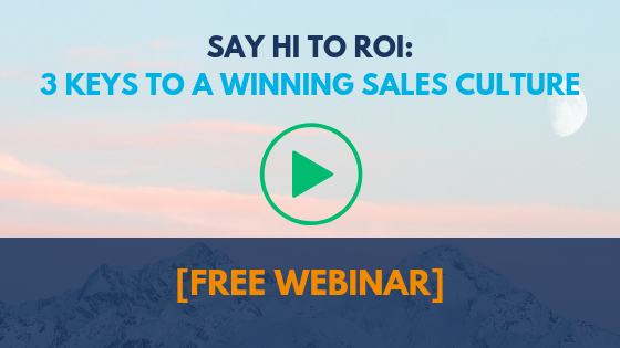 [Video] Say Hi To ROI: 3 Keys To A Winning Sales Culture